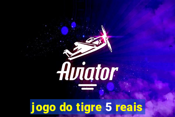 jogo do tigre 5 reais